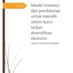 Model Investasi Dan Pendekatan Untuk Memilih Sektor Kunci Terkait Diversifikasi Ekonomi: Laporan Studi Ford Foundation